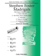 Stephen Foster Madrigals by Foster Stephen Collins - Moore Donald - for SATB a cappella