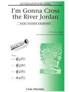 I'm Gonna Cross The River Jordan by Courtney Vicki Tucker Bert Stratton for SATB a cappella