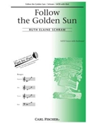 Follow The Golden Sun by Schram Ruth Elaine Ruth Elaine Schram for SATB