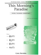 This Morning's Paradise by Courtney Vicki Tucker for SATB