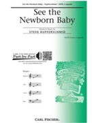 See The Newborn Baby by Kupferschmid Steve for SATB