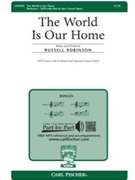 World Is Our Home by Robinson Russell for SATB