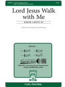 Lord Jesus Walk With Me by Lantz David Susan Boersma for SATB