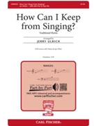 How Can I Keep from Singing? by - Ulrich Jerry - for SAB