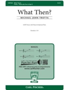 What Then? by Trotta Michael John for SATB