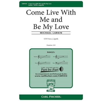 Come Live with Me and Be My Love by Larkin Michael Marlowe Christopher for SATB a cappella