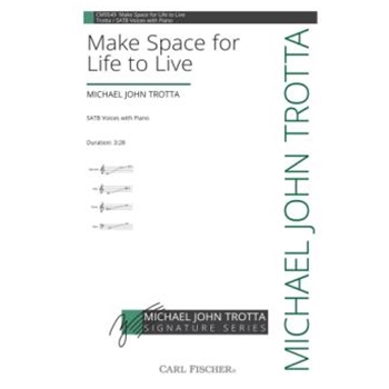 Make Space for Life to Live by Trotta Michael John for SATB and Piano