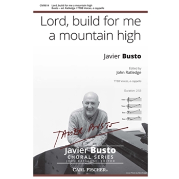 Lord build for me a mountain high by Busto Javier for TTBB a cappella