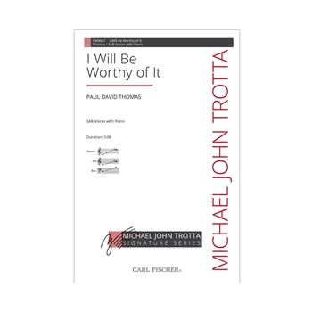 I Will Be Worthy of It by Thomas Paul David Ella Wheeler Wilcox for SAB and Piano