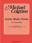 Gotta Make Noise by Colgrass Michael for Concert Band