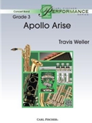 Apollo Arise by Weller Travis J for Concert Band