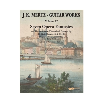 Guitar Works Vol. 12 Seven Opera Fantasies on Themes from Theatrical Operas by Donizetti, Bellini & Verdi