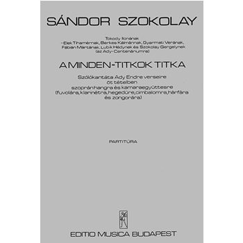A minden titkok titka Szolokantata Ady E. verseire, szopran hangra es kamaraegyuttesre