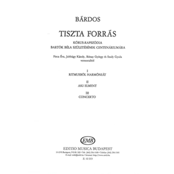 Tiszta forras Chorus Rhapsody to fragments of poems by Finta E., Jobbagy K., Ronay Gy., Szuly Gy.