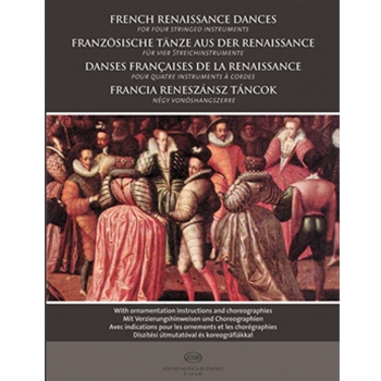 French Renaissance Dances for four stringed instruments With ornamentation instructions and choreographies