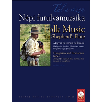 Tul a vizen. Folk Music for Shepherd's Flute Hungarian and Romanian tunes arranged for recorder, flute, clarinet, oboe, tarogato or saxophone