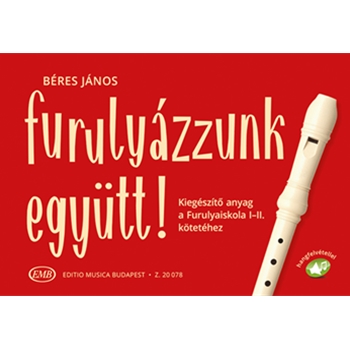 Furulyazzunk egyutt! Kiegeszito anyag a Furulyaiskola I-II. kotetehez