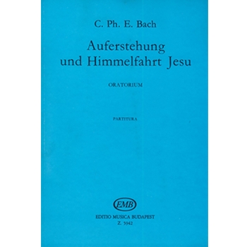 Auferstehung und Himmmelfahrt Jesu Oratorio for soprano, tenor and bass soloists, mixed chorus and orchestra