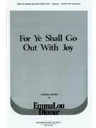 For Ye Shall Go Out With Joy by Diemer Emma Lou Anonymous for