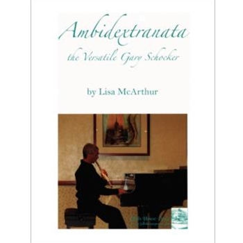 Ambidextranata The Versatile Gary Schocker Biography Of Gary Schocker By Lisa Mcarthur by Mcarthur Lisa R. for