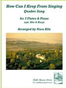 How Can I Keep From Singing by Quaker Song - Kile Nora - for Flute Trio