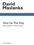 Give Us This Day by Maslanka David for Concert Band