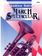 March Spectacular by Bigelow Codina Alford and Purdy - Balent Andrew - for Flute