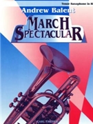 March Spectacular by Bigelow Codina Alford and Purdy - Balent Andrew - for Tenor Saxophone