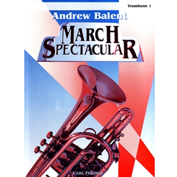 March Spectacular by - Balent Andrew - for Trombone 1