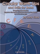 Circular Warm-Ups and Drills for Band Everything Needed to Improve Ensemble Fundamentals in One Book by Clark Larry for