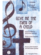 Give Me The Eyes Of A Child by Frombach and Courtney Herb Frombach for SATB