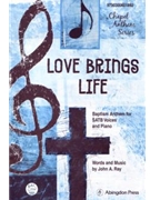 Love Brings Life A Baptism Anthem for SATB Voices and Piano by Ray John John Ray for