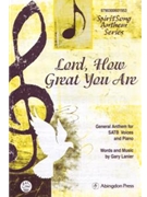 Lord How Great You Are General Anthem for SATB Voices and Piano by Lanier Gary for