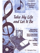 Take My Life and Let It Be General Anthem for SATB Voices and Piano by - Ken Dosso - for