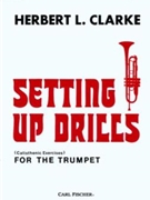 Setting Up Drills by Clarke Herbert L for Trumpet Method