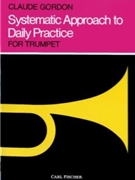 Systematic Approach To Daily Practice for trumpet by Gordon Claude Claude Gordon for Trumpet Method