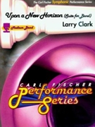 Upon A New Horizon by Clark Larry for Concert Band