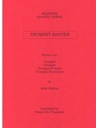 Trumpet Banter by Walton Mike for Trumpet Quartet