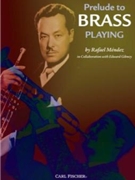 Prelude To Brass Playing by Mendez and Gibney Rafael Mendez Edwar for Brass Text