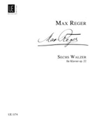 Sechs Walzer fur Klavier Op.22 by Reger Max for
