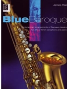 Blue Baroque Saxophone Loved pieces from the Baroque period with a certain jazzy twist by Various - Rae James - for (Anonymous George Fr)