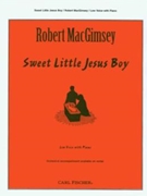 Sweet Little Jesus Boy by MacGimsey Robert Robert Macgimsey for Low Voice