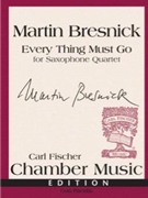 Every Thing Must Go by Bresnick Martin for Saxophone Quartet