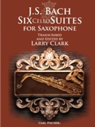 Six Cello Suites for Saxophone by Bach Johann Sebastian - Clark Larry - for Saxophone Collection