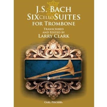 Six Cello Suites for Trombone by Bach Johann Sebastian - Clark Larry - for Tbn Collection