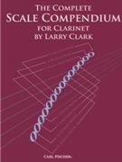 The Complete Scale Compendium for Clarinet by Clark Larry for Clarinet Method