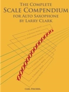 The Complete Scale Compendium for Alto Sax by Clark Larry for Alto Saxophone Method