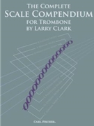 Complete Scale Compendium for Trombone / Euphonium by Clark Larry for Trombone Method