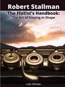 The Flutist's Handbook The Art of Staying in Shape by Stallman Robert for Flute