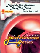 Beyond The Horizon Lies The Land by Bobrowitz David for Concert Band